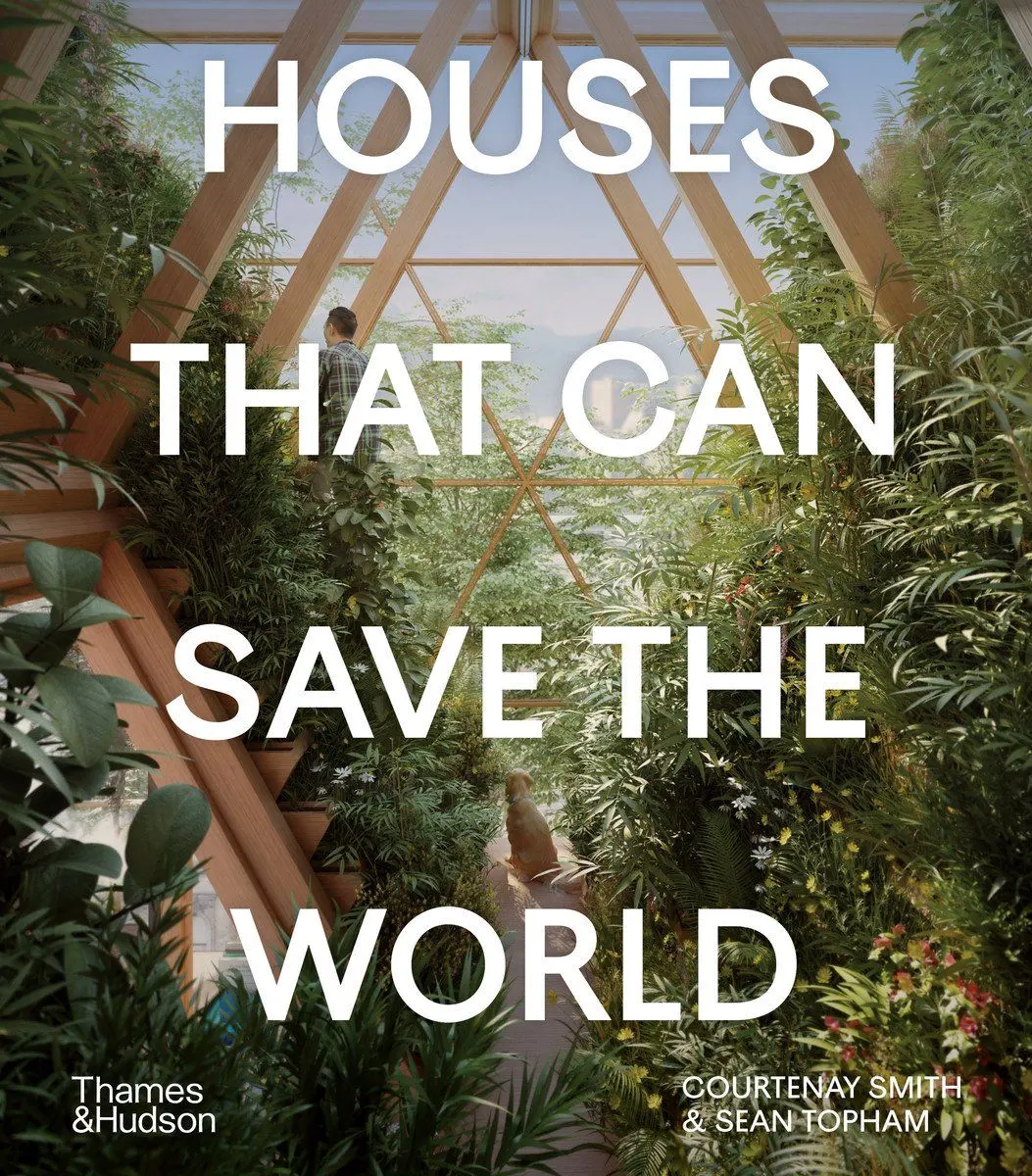 Houses That Can Save the World - Courtenay Smith Sean Topham
